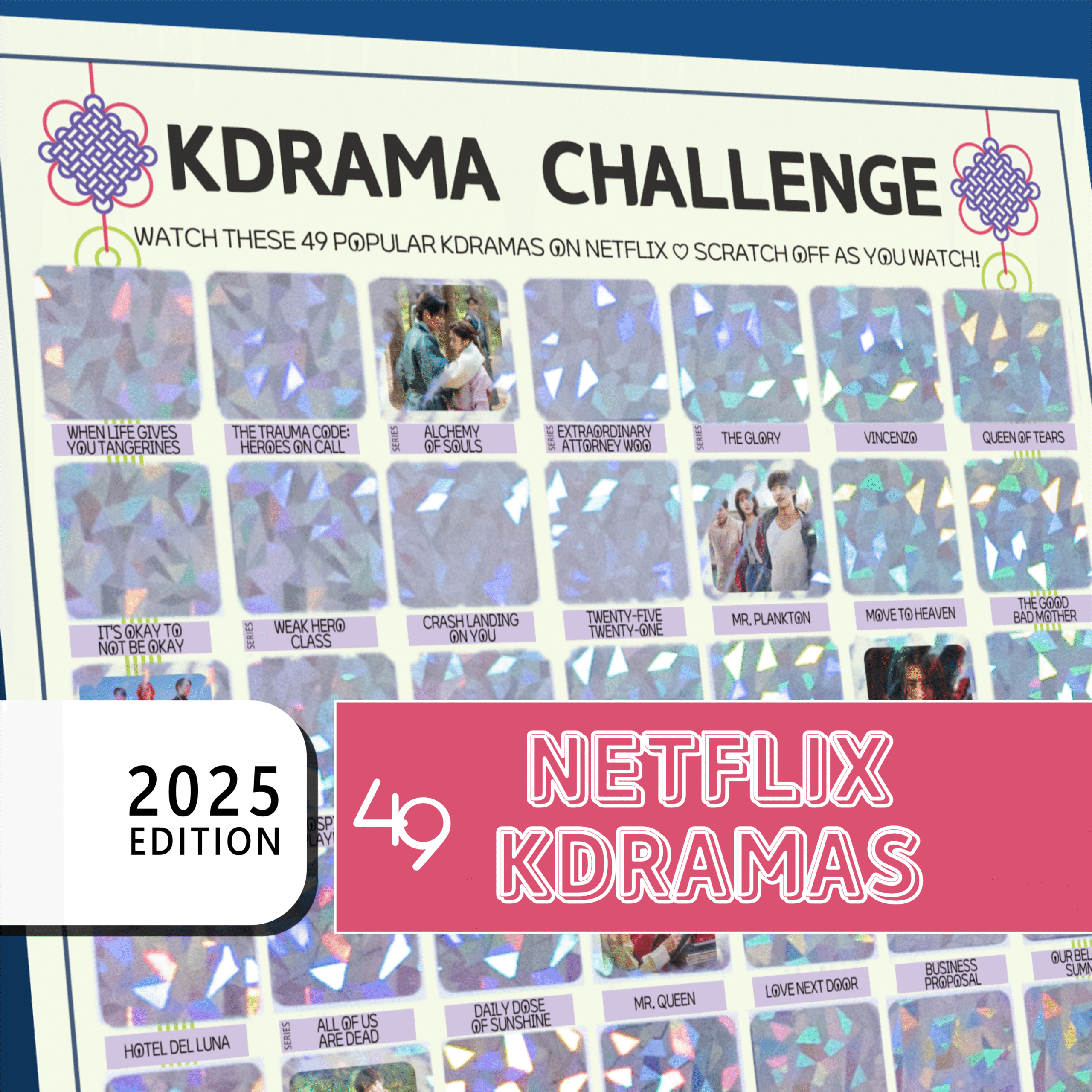 The image features a promotional poster for a “KDRAMA CHALLENGE” with a grid layout. The top of the poster has a white background with black text stating, “Watch these 49 Netflix Kdramas. Scratch off as you watch!” Each square in the grid contains either a colorful, geometric holographic pattern or a small image from a Kdrama. A bold white rectangle on the bottom left reads 2025 EDITION in stacked black text on a white background. On the right, a large pink banner with white outlined text reads Netflix Kdramas Ordered by Most Popular.