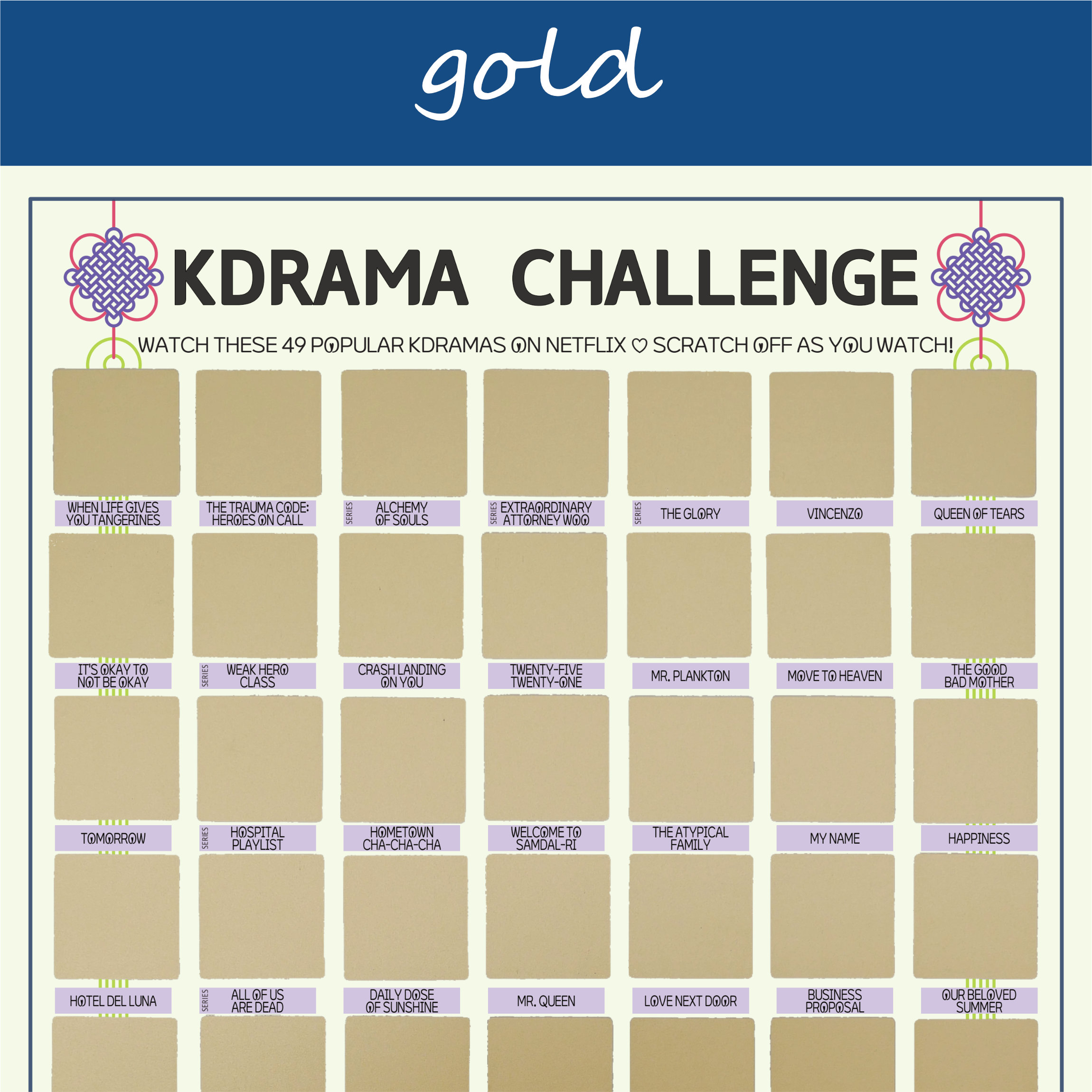 The image features a “KDRAMA CHALLENGE” chart, prominently displayed on a white background with a decorative blue header reading gold in cursive. Each square is overlaid with a gold scratchable surface. The grid is arranged in 5 rows and 7 columns, each representing a different Korean drama to watch. At the top of the chart, bold black text reads: “Watch these 49 Netflix Kdramas ♡ Scratch Off as You Watch!” Decorative elements include traditional Korean knots in purple and pink at the corners. The titles of various dramas are listed beneath each gold square in capitalized black text.