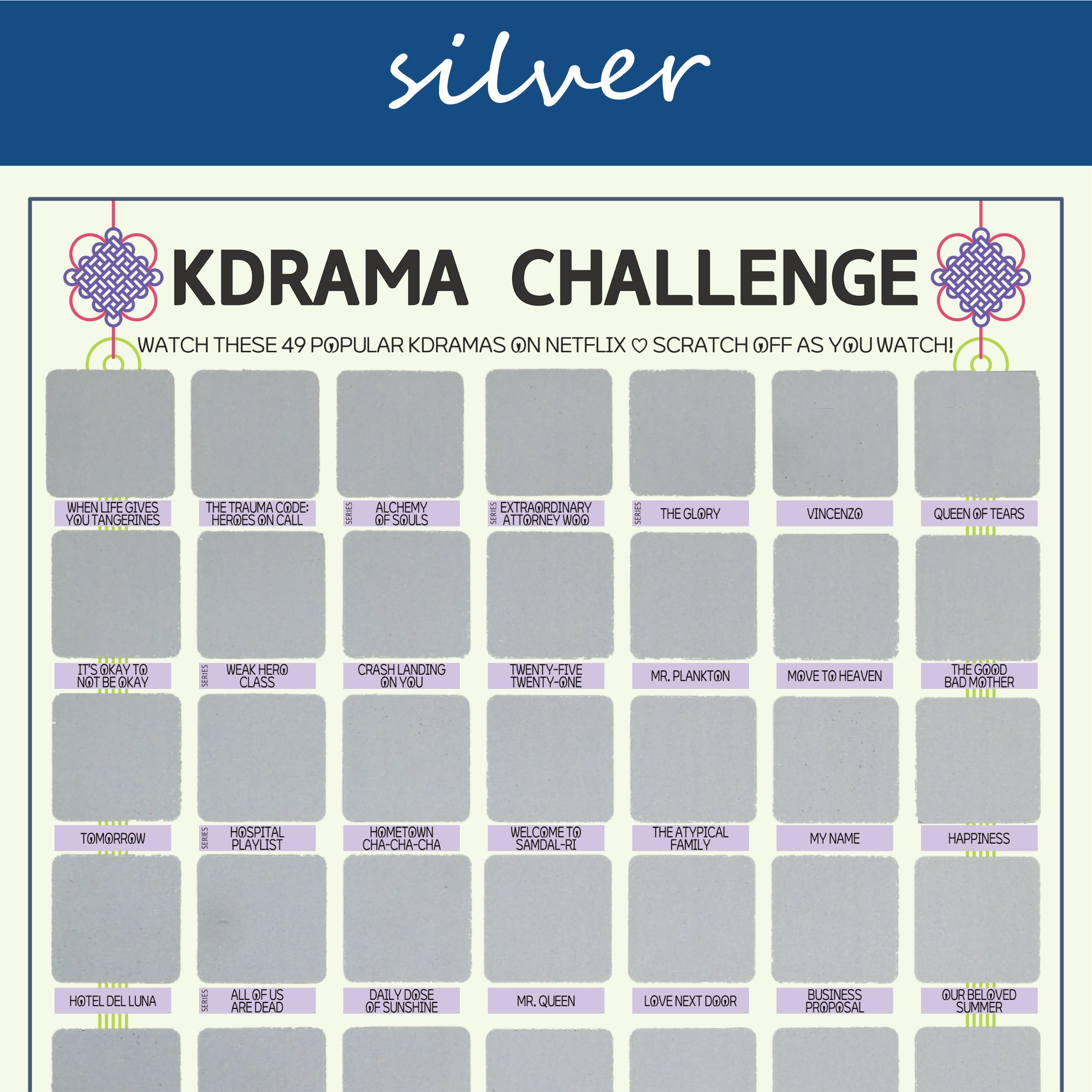 The image features a "KDRAMA CHALLENGE" chart, prominently displayed on a white background with a decorative blue header reading silver in cursive. The chart is organized into a grid with 99 squares, each representing a different Korean drama to watch. Each square is overlaid with a silver scratchable surface. The grid is arranged in 6 rows and 9 columns, with some squares already filled in at the top of each row. At the top of the chart, bold black text reads: Watch these 49 Netflix Kdramas ♡ Scratch Off as You Watch! Decorative elements include traditional Korean knots in purple and pink at the corners. The titles of various dramas are listed beneath each gold square in capitalized black text.