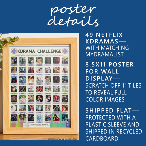 A vibrant poster on a tabletop titled “KDRAMA CHALLENGE” displays 49 Netflix Kdramas within a wooden frame. The poster features a grid of images and drama titles. On the table, there is a houseplant to the left of the frame. White text on blue background: Poster Details. 49 Netflix Kdramas—with Matching MyDramaList. 8.5x11 poster for wall display—Scratch off 1” tiles to reveal full color images. Shipped flat—Protected in a plastic sleeve and shipped in a rigid envelope.