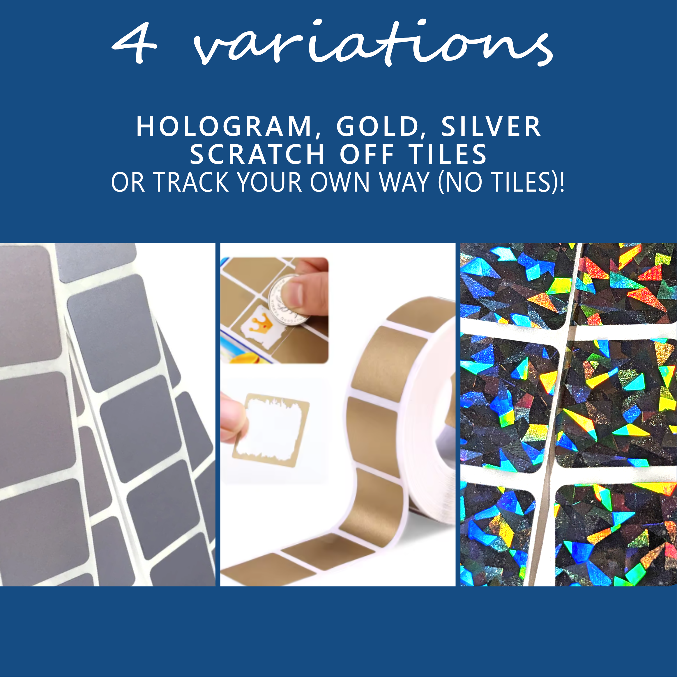 The image is divided into four sections displaying different variations of scratch-off tiles. The top portion of the image features a blue background with bold white text. The bottom portion of the image shows three different styles of scratch-off tiles. On the left, a roll of silver scratch-off tiles arranged in a grid pattern. The middle section shows a roll of gold tiles with a demonstration of a coin scratching one to reveal white underneath. The right section features holographic tiles with multicolored geometric patterns appearing under light. Transcribed Text: 4 variations: Hologram, Gold, Silver Scratch Off Tiles or Track Your Own Way (No Tiles)!