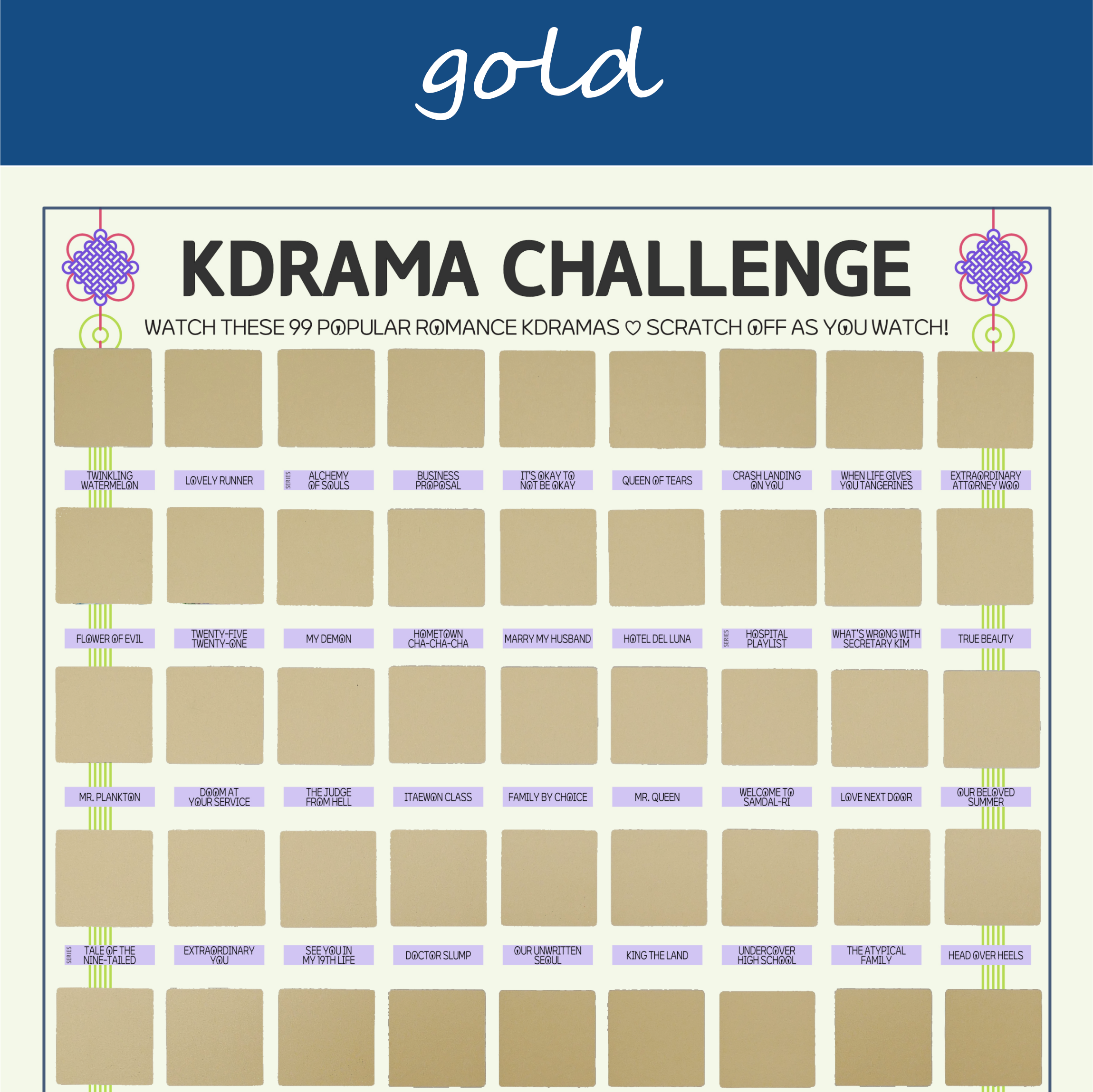 The image features a "KDRAMA CHALLENGE" chart, prominently displayed on a white background with a decorative blue header reading gold in cursive. The chart is organized into a grid with 99 squares, each representing a different Korean drama to watch. Each square is overlaid with a gold scratchable surface. The grid is arranged in six rows and 17 columns, with some squares already filled in at the top of each row. At the top of the chart, bold black text reads: Watch these 99 Popular Romance Kdramas ♡ Scratch Off as You Watch! Decorative elements include traditional Korean knots in purple and pink at the corners. The titles of various dramas are listed beneath each gold square in capitalized black text.