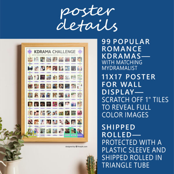 A vibrant poster on the wall titled "KDRAMA CHALLENGE" displays 99 Popular Romance Kdramas within a wooden frame. The poster features a grid of images and drama titles. Along the wall, there are houseplants and flowerpots enhancing the setting. White text on blue background: Poster Details. 99 Popular Romance Kdramas—with Matching MyDramaList. 11x17 poster for wall display—Scratch off 1” tiles to reveal full color images. Shipped rolled—Protected in a plastic sleeve and shipped rolled in a triangle tube.
