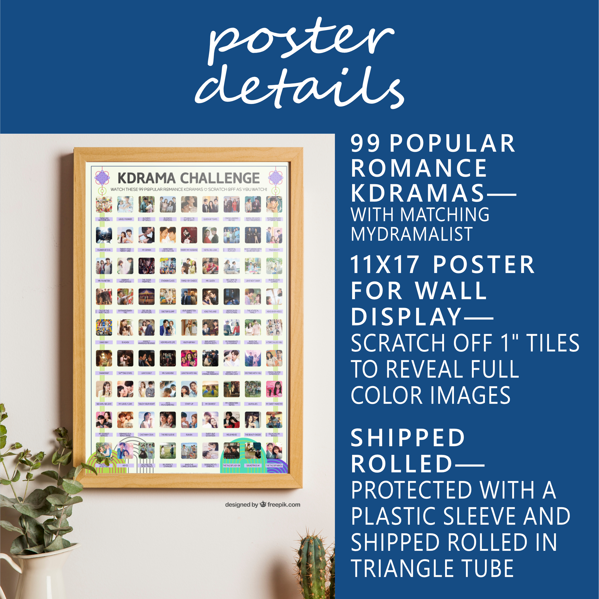 A vibrant poster on the wall titled "KDRAMA CHALLENGE" displays 99 Popular Romance Kdramas within a wooden frame. The poster features a grid of images and drama titles. Along the wall, there are houseplants and flowerpots enhancing the setting. White text on blue background: Poster Details. 99 Popular Romance Kdramas—with Matching MyDramaList. 11x17 poster for wall display—Scratch off 1” tiles to reveal full color images. Shipped rolled—Protected in a plastic sleeve and shipped rolled in a triangle tube.