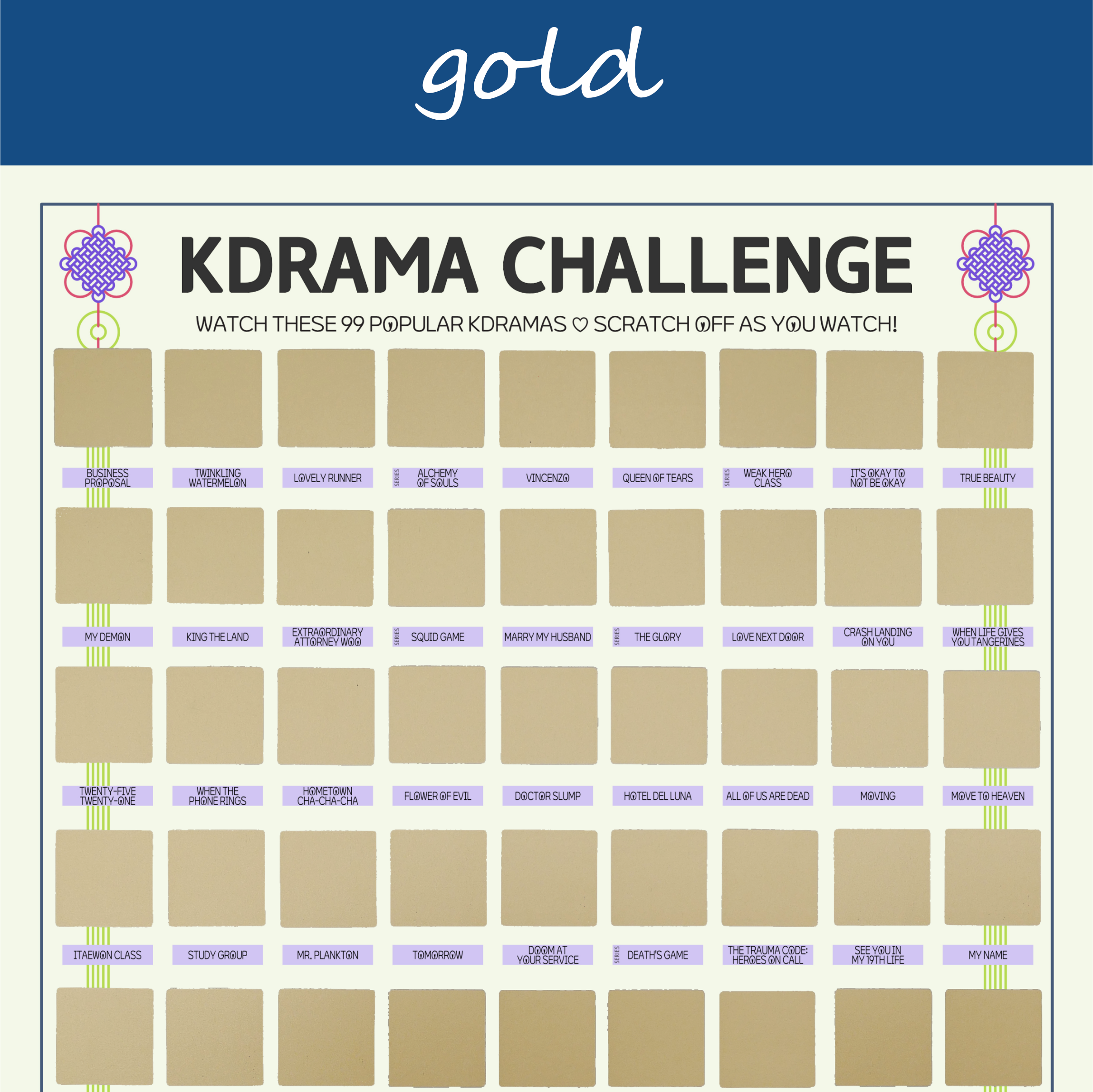 The image features a "KDRAMA CHALLENGE" chart, prominently displayed on a white background with a decorative blue header reading gold in cursive. The chart is organized into a grid with 99 squares, each representing a different Korean drama to watch. Each square is overlaid with a gold scratchable surface. The grid is arranged in 6 rows and 9 columns, with some squares already filled in at the top of each row. At the top of the chart, bold black text reads: Watch these 99 Most Popular Kdramas ♡ Scratch Off as You Watch! Decorative elements include traditional Korean knots in purple and pink at the corners. The titles of various dramas are listed beneath each gold square in capitalized black text.