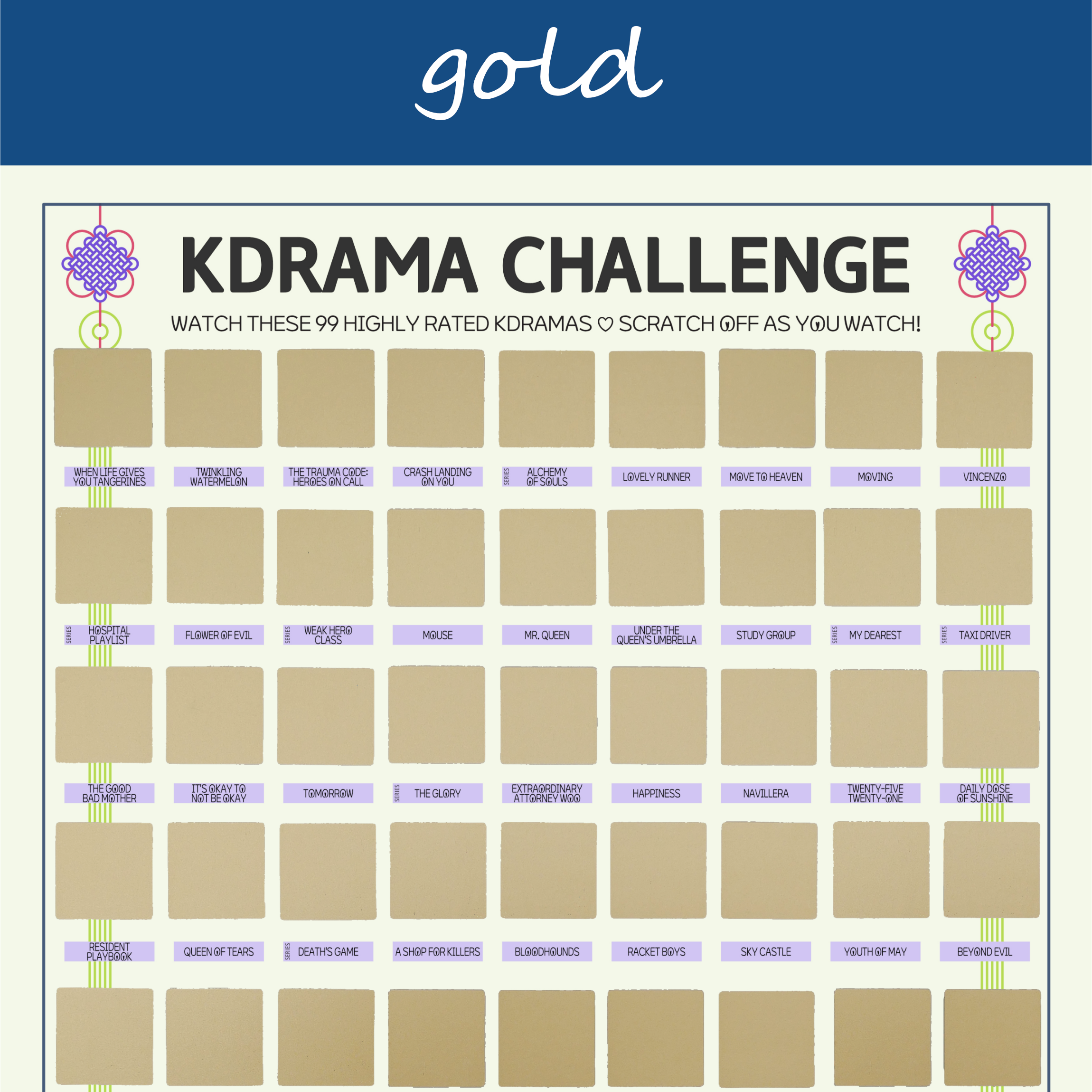 The image features a "KDRAMA CHALLENGE" chart, prominently displayed on a white background with a decorative blue header reading gold in cursive. The chart is organized into a grid with 99 squares, each representing a different Korean drama to watch. Each square is overlaid with a gold scratchable surface. The grid is arranged in six rows and 17 columns, with some squares already filled in at the top of each row. At the top of the chart, bold black text reads: Watch these 99 Top Rated Kdramas ♡ Scratch Off as You Watch! Decorative elements include traditional Korean knots in purple and pink at the corners. The titles of various dramas are listed beneath each gold square in capitalized black text.