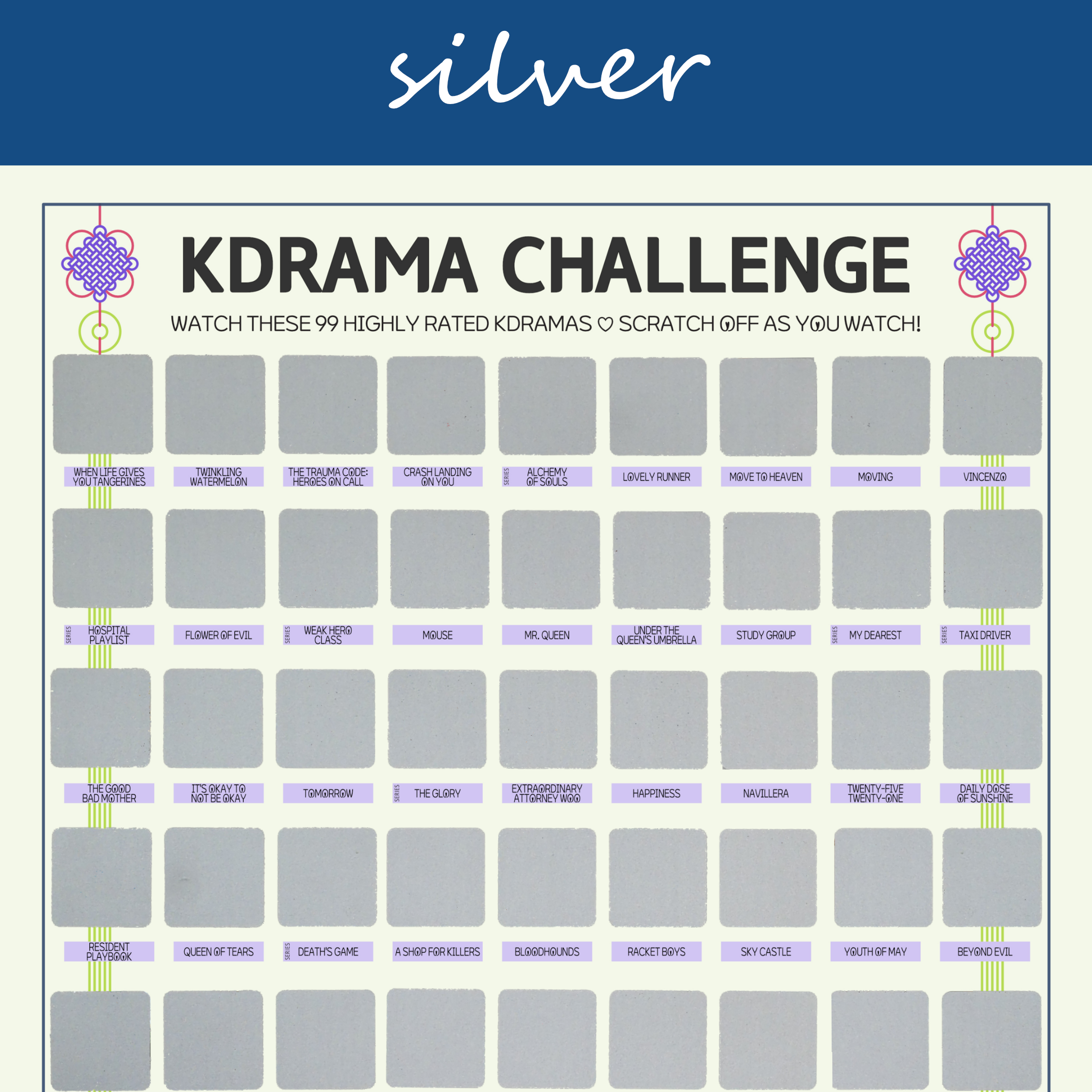 The image features a "KDRAMA CHALLENGE" chart, prominently displayed on a white background with a decorative blue header reading silver in cursive. The chart is organized into a grid with 99 squares, each representing a different Korean drama to watch. Each square is overlaid with a silver scratchable surface. The grid is arranged in six rows and 17 columns, with some squares already filled in at the top of each row. At the top of the chart, bold black text reads: Watch these 99 Top Rated Kdramas ♡ Scratch Off as You Watch! Decorative elements include traditional Korean knots in purple and pink at the corners. The titles of various dramas are listed beneath each gold square in capitalized black text.