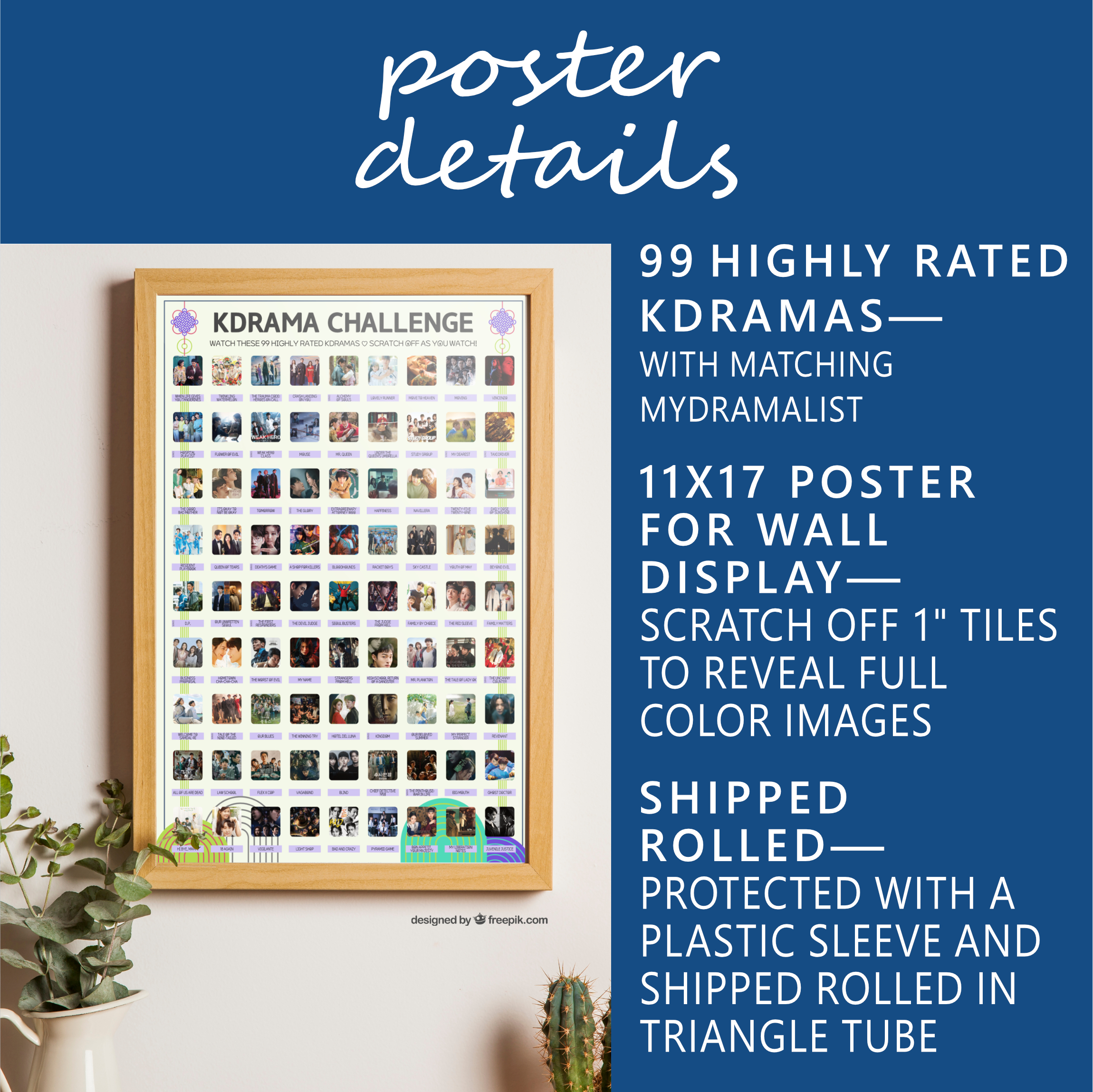 A vibrant poster on the wall titled "KDRAMA CHALLENGE" displays 99 Top Rated Kdramas within a wooden frame. The poster features a grid of images and drama titles. Along the wall, there are houseplants and flowerpots enhancing the setting. White text on blue background: Poster Details. 99 Top Rated Kdramas—with Matching MyDramaList. 11x17 poster for wall display—Scratch off 1” tiles to reveal full color images. Shipped rolled—Protected in a plastic sleeve and shipped rolled in a triangle tube.