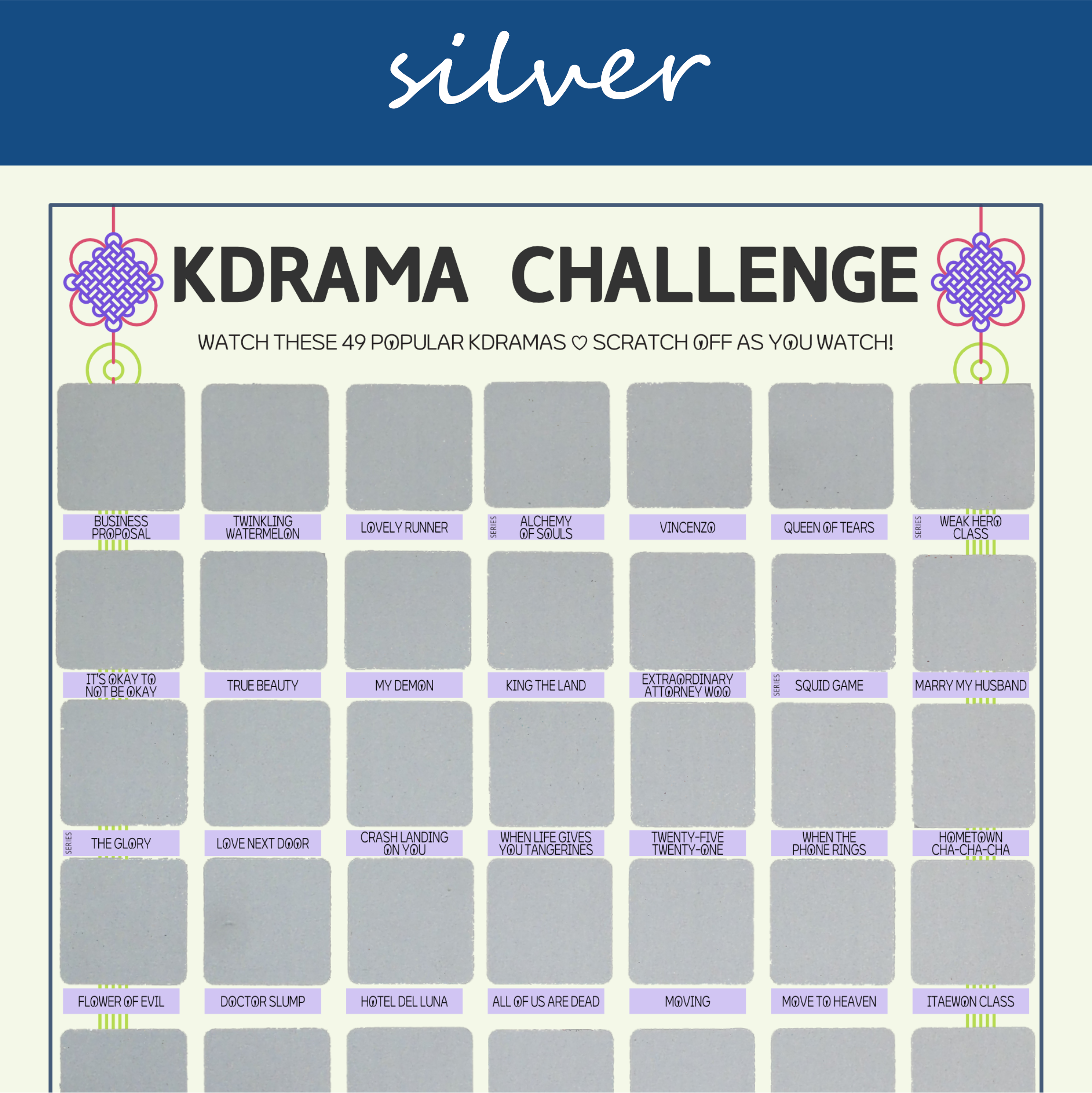 The image features a "KDRAMA CHALLENGE" chart, prominently displayed on a white background with a decorative blue header reading silver in cursive. The chart is organized into a grid with 99 squares, each representing a different Korean drama to watch. Each square is overlaid with a silver scratchable surface. The grid is arranged in 6 rows and 9 columns, with some squares already filled in at the top of each row. At the top of the chart, bold black text reads: Watch these 49 Most Popular Kdramas ♡ Scratch Off as You Watch! Decorative elements include traditional Korean knots in purple and pink at the corners. The titles of various dramas are listed beneath each gold square in capitalized black text.