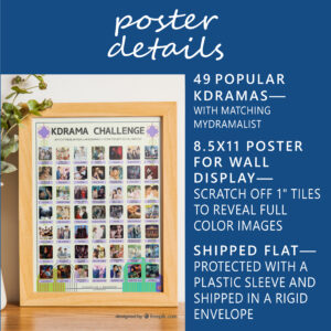A vibrant poster on a tabletop titled "KDRAMA CHALLENGE" displays 49 Most Popular Kdramas within a wooden frame. The poster features a grid of images and drama titles. On the table, there is a houseplant to the left of the frame. White text on blue background: Poster Details. 49 Most Popular Kdramas—with Matching MyDramaList. 8.5x11 poster for wall display—Scratch off 1” tiles to reveal full color images. Shipped flat—Protected in a plastic sleeve and shipped in a rigid envelope.