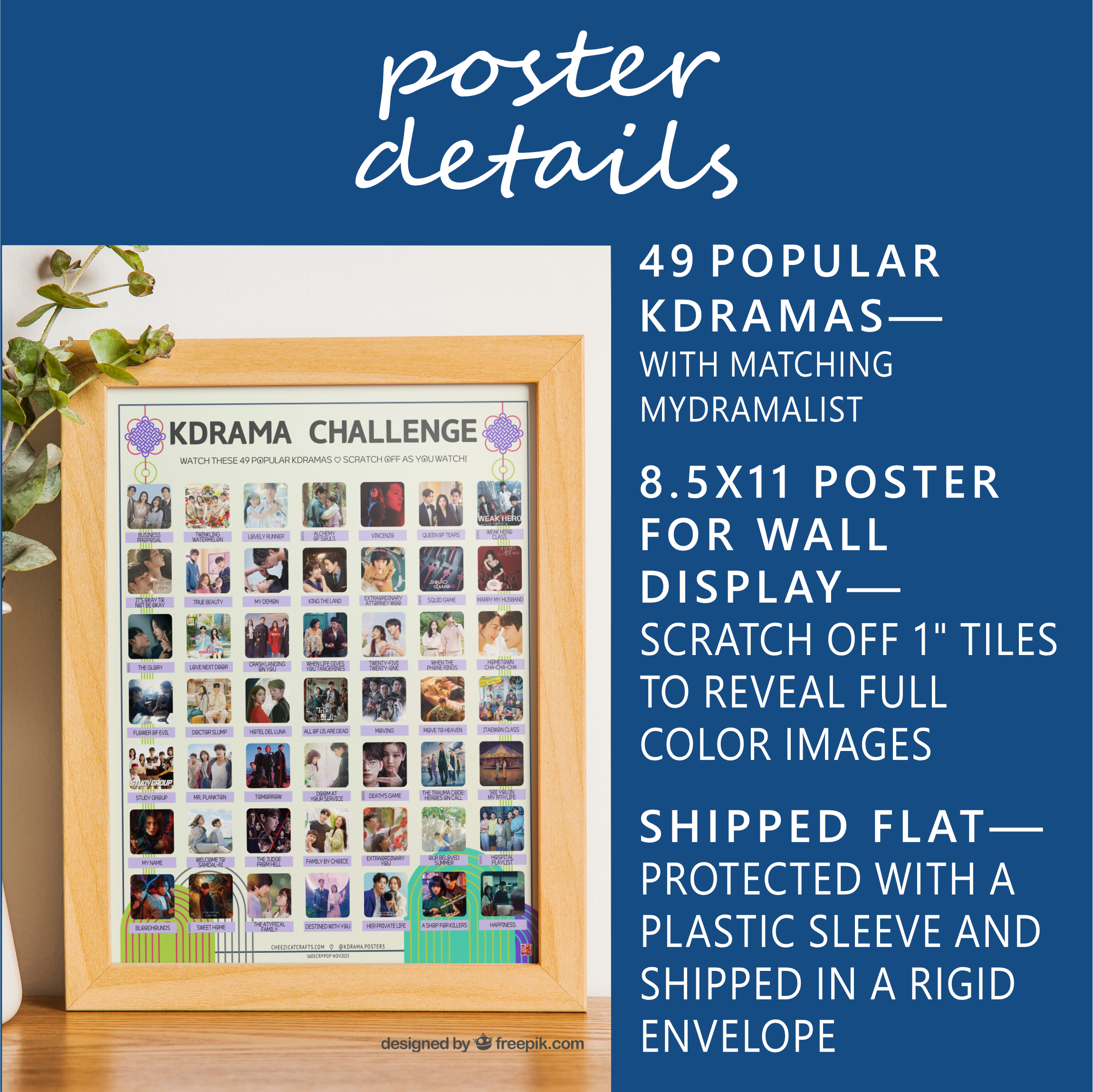 A vibrant poster on a tabletop titled "KDRAMA CHALLENGE" displays 49 Most Popular Kdramas within a wooden frame. The poster features a grid of images and drama titles. On the table, there is a houseplant to the left of the frame. White text on blue background: Poster Details. 49 Most Popular Kdramas—with Matching MyDramaList. 8.5x11 poster for wall display—Scratch off 1” tiles to reveal full color images. Shipped flat—Protected in a plastic sleeve and shipped in a rigid envelope.