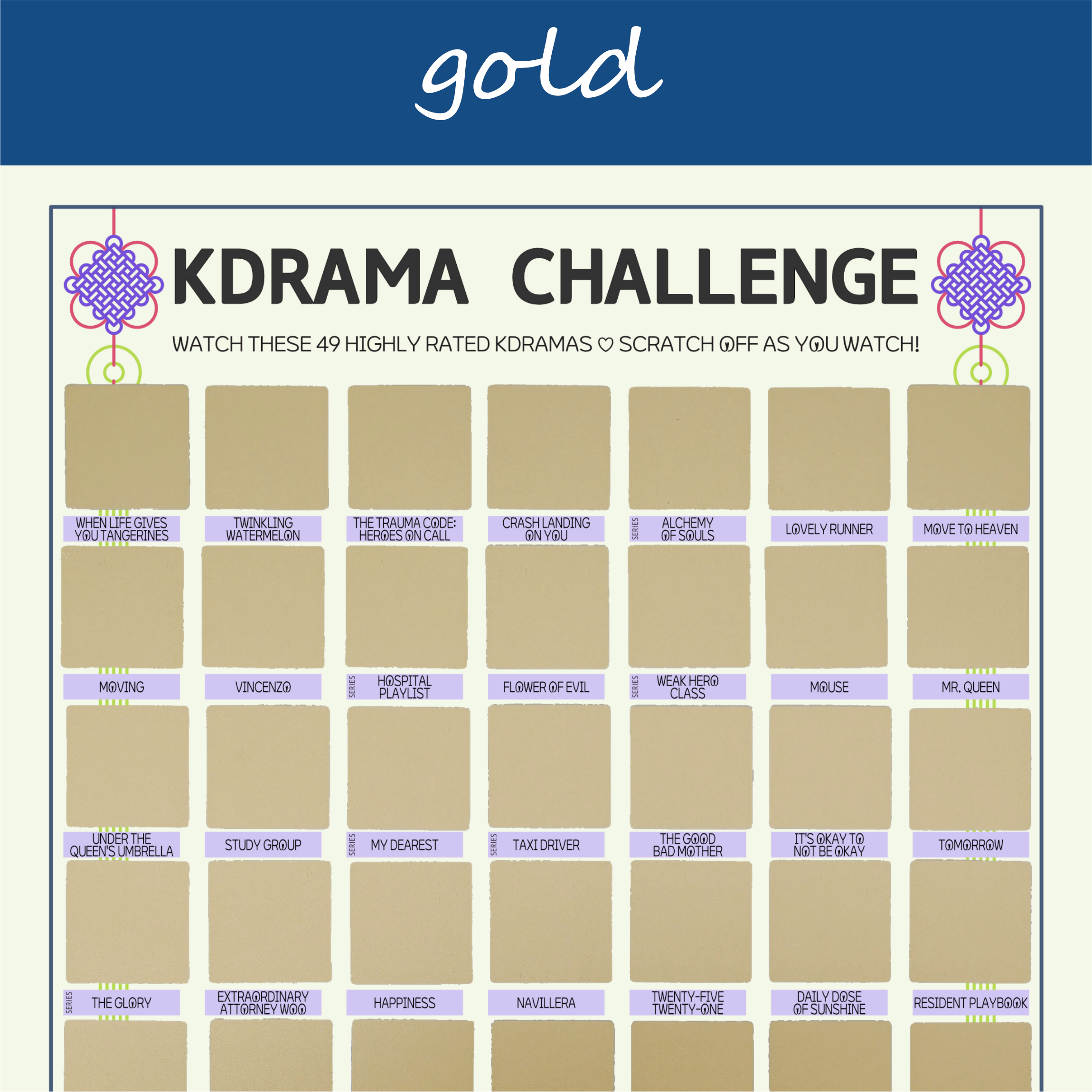 The image features a "KDRAMA CHALLENGE" chart, prominently displayed on a white background with a decorative blue header reading gold in cursive. The chart is organized into a grid with 49 squares, each representing a different Korean drama to watch. Each square is overlaid with a gold scratchable surface. The grid is arranged in , with some squares already filled in at the top of each row. At the top of the chart, bold black text reads: Watch these 49 Top Rated Kdramas ♡ Scratch Off as You Watch! Decorative elements include traditional Korean knots in purple and pink at the corners. The titles of various dramas are listed beneath each gold square in capitalized black text.