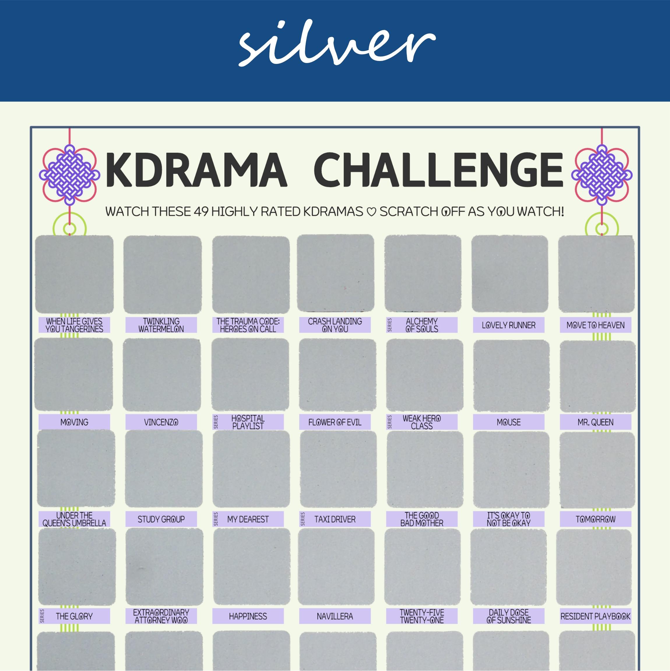 The image features a "KDRAMA CHALLENGE" chart, prominently displayed on a white background with a decorative blue header reading silver in cursive. The chart is organized into a grid with 49 squares, each representing a different Korean drama to watch. Each square is overlaid with a silver scratchable surface. The grid is arranged in , with some squares already filled in at the top of each row. At the top of the chart, bold black text reads: Watch these 49 Top Rated Kdramas ♡ Scratch Off as You Watch! Decorative elements include traditional Korean knots in purple and pink at the corners. The titles of various dramas are listed beneath each gold square in capitalized black text.